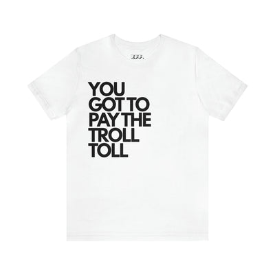 You Got To Pay The Troll Toll