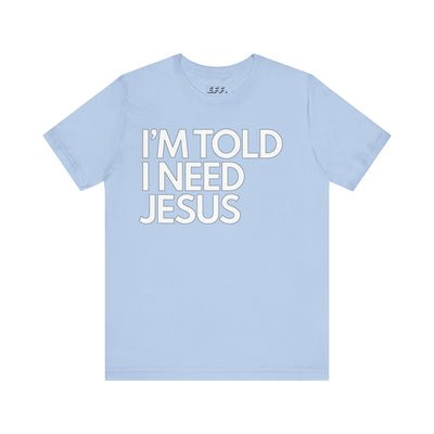 I'm Told I Need Jesus