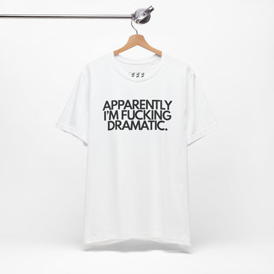 Apparently I'm Fucking Dramatic.