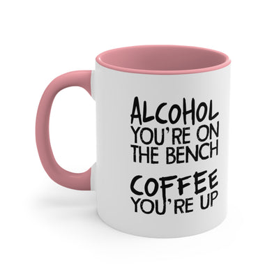 Alcohol You're On The Bench, Coffee You're Up