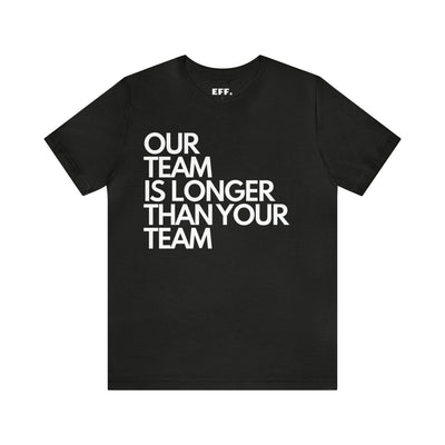 Our Team Is Longer Than Your Team