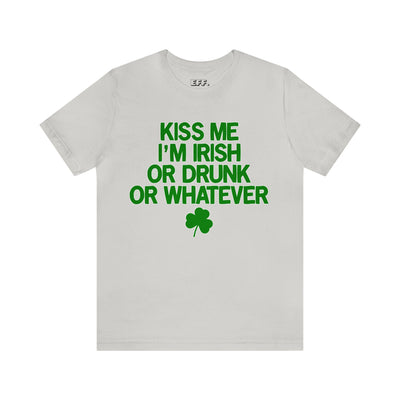 Kiss Me I'm Irish Or Drunk Or Whatever
