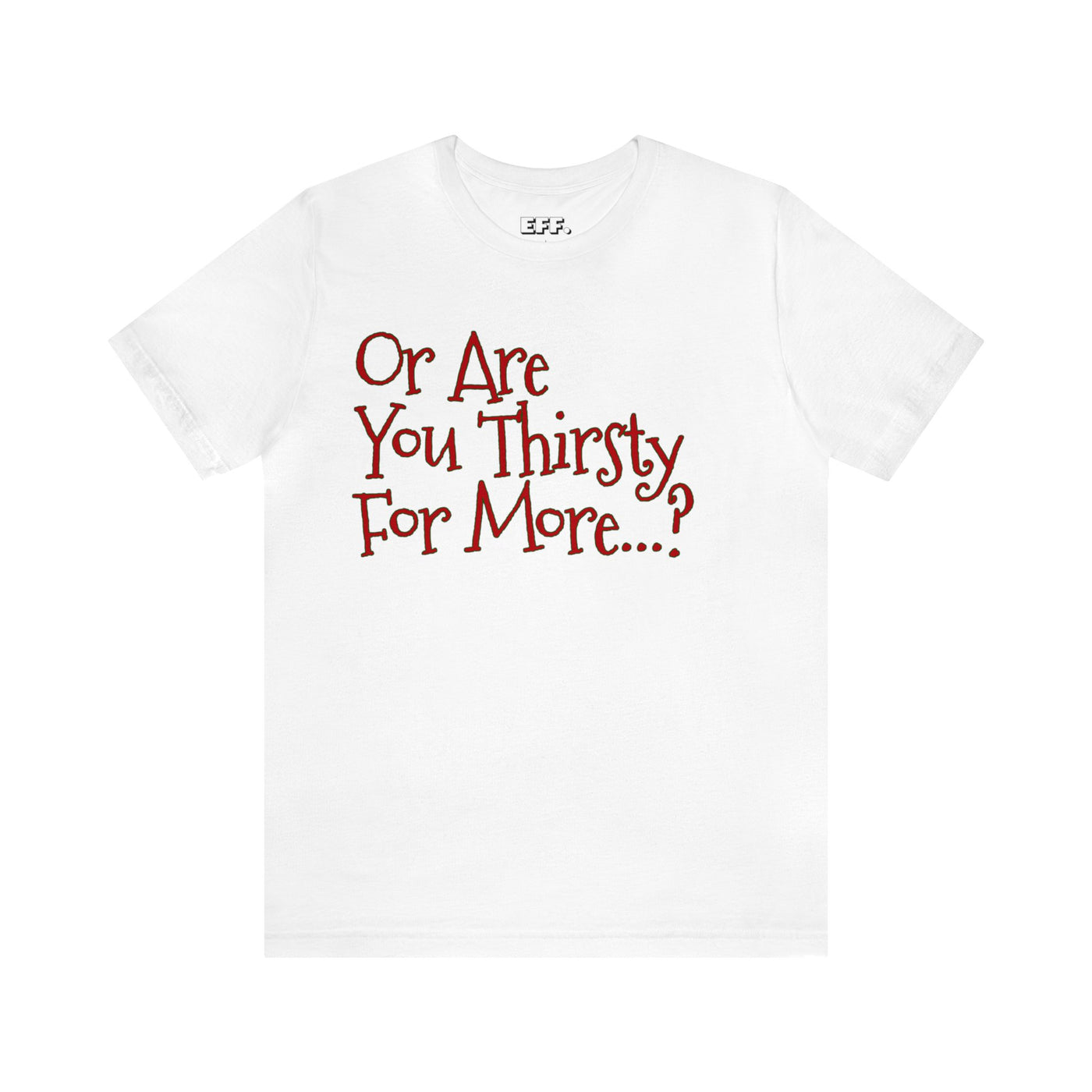 Or Are You Thirsty For More?