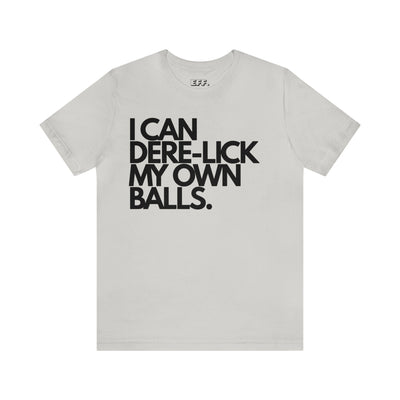 I Can Dere-Lick My Own Balls.
