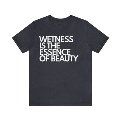 Wetness Is The Essence Of Beauty