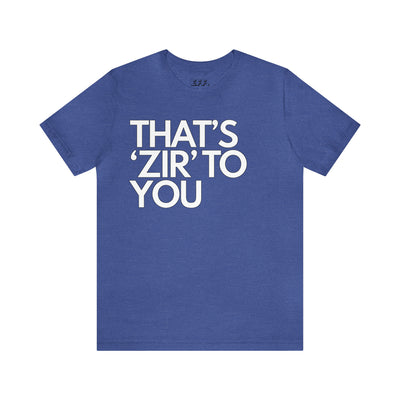That's 'Zir' to You