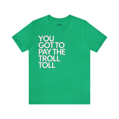 You Got To Pay The Troll Toll