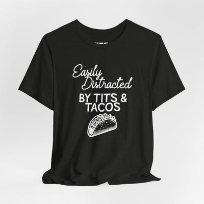 Easily Distracted By Tits & Tacos