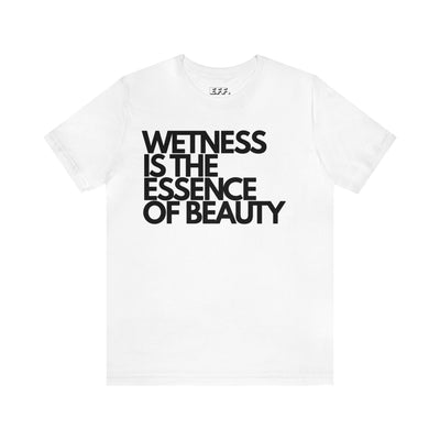 Wetness Is The Essence Of Beauty