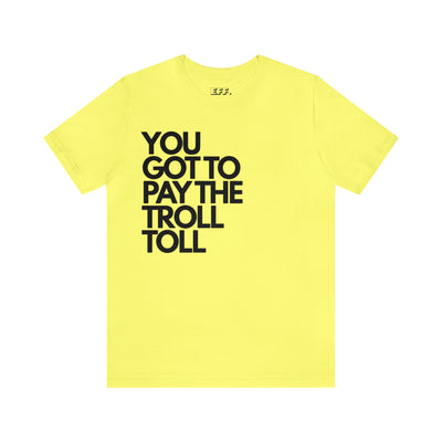 You Got To Pay The Troll Toll