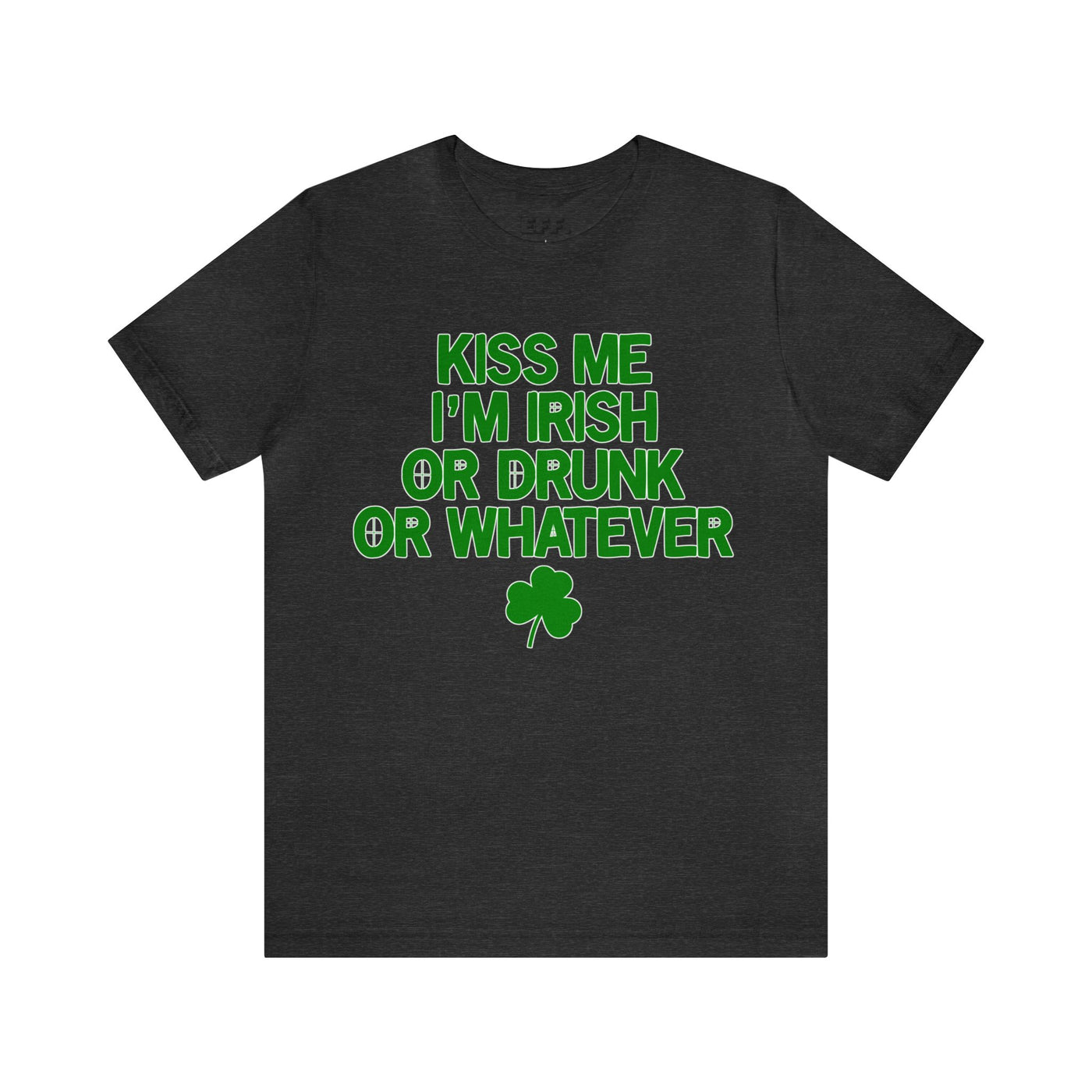 Kiss Me I'm Irish Or Drunk Or Whatever