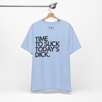 Time To Suck Today's Dick