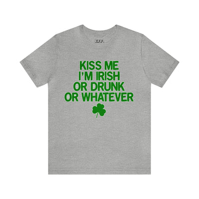 Kiss Me I'm Irish Or Drunk Or Whatever