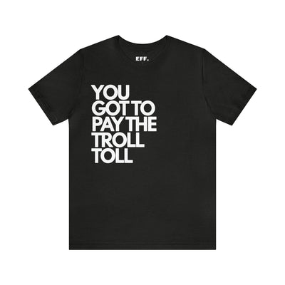 You Got To Pay The Troll Toll