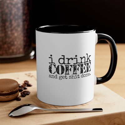 I Drink Coffee And Get Shit Done.