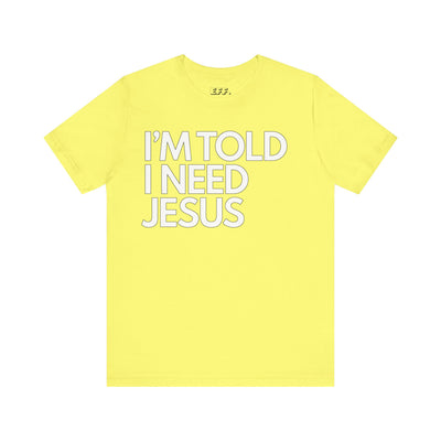 I'm Told I Need Jesus