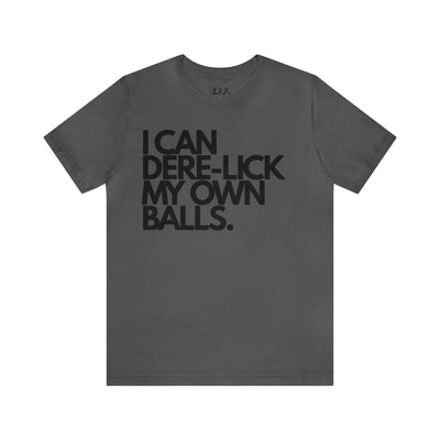I Can Dere-Lick My Own Balls.