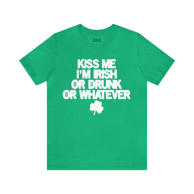 Kiss Me I'm Irish Or Drunk Or Whatever