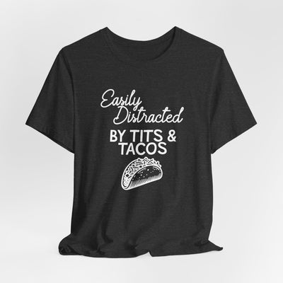 Easily Distracted By Tits & Tacos