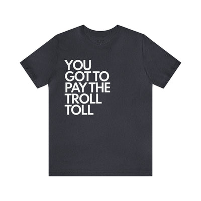You Got To Pay The Troll Toll