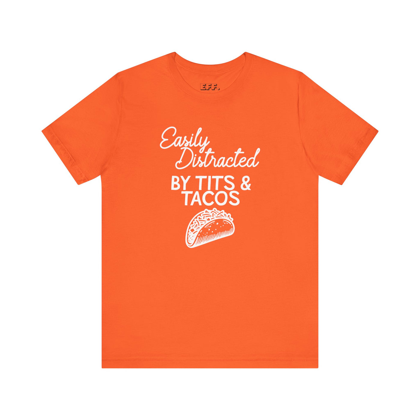 Easily Distracted By Tits & Tacos