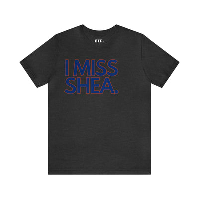 I Miss Shea.