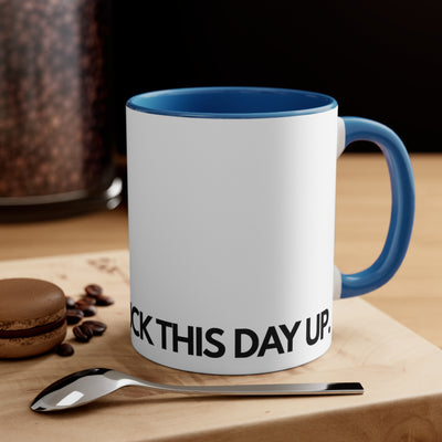 Going To Fuck This Day Up.