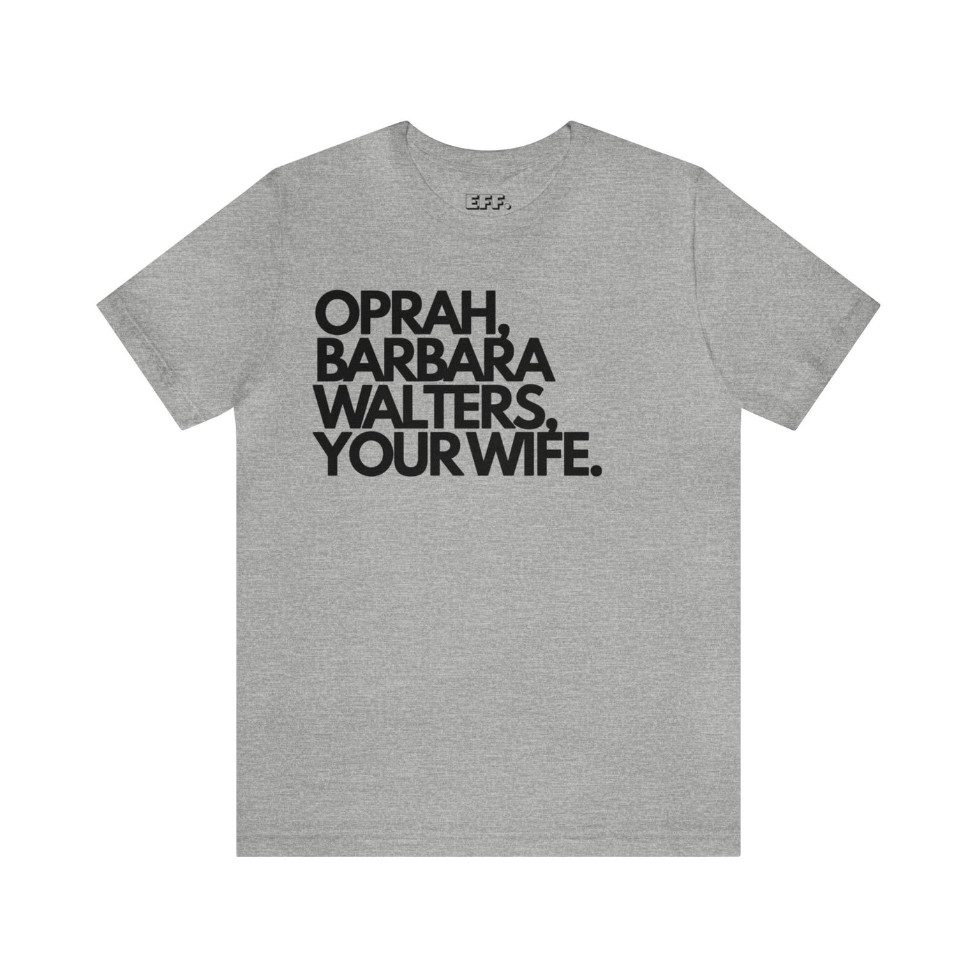 Oprah, Barbara Walters, Your Wife.