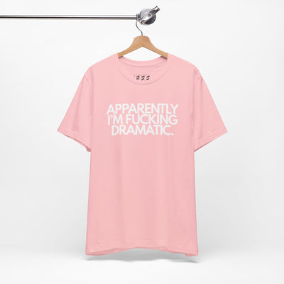 Apparently I'm Fucking Dramatic.