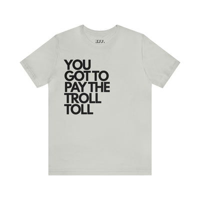 You Got To Pay The Troll Toll