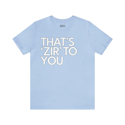 That's 'Zir' to You