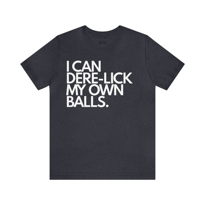 I Can Dere-Lick My Own Balls.