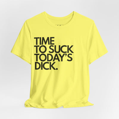 Time To Suck Today's Dick