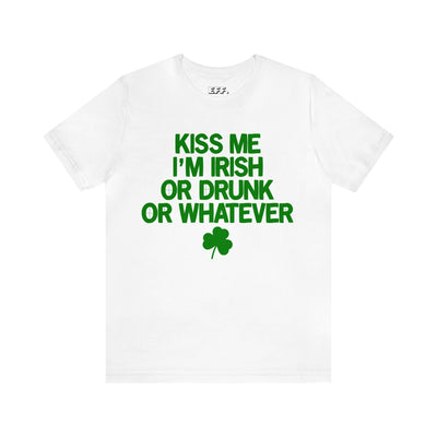 Kiss Me I'm Irish Or Drunk Or Whatever