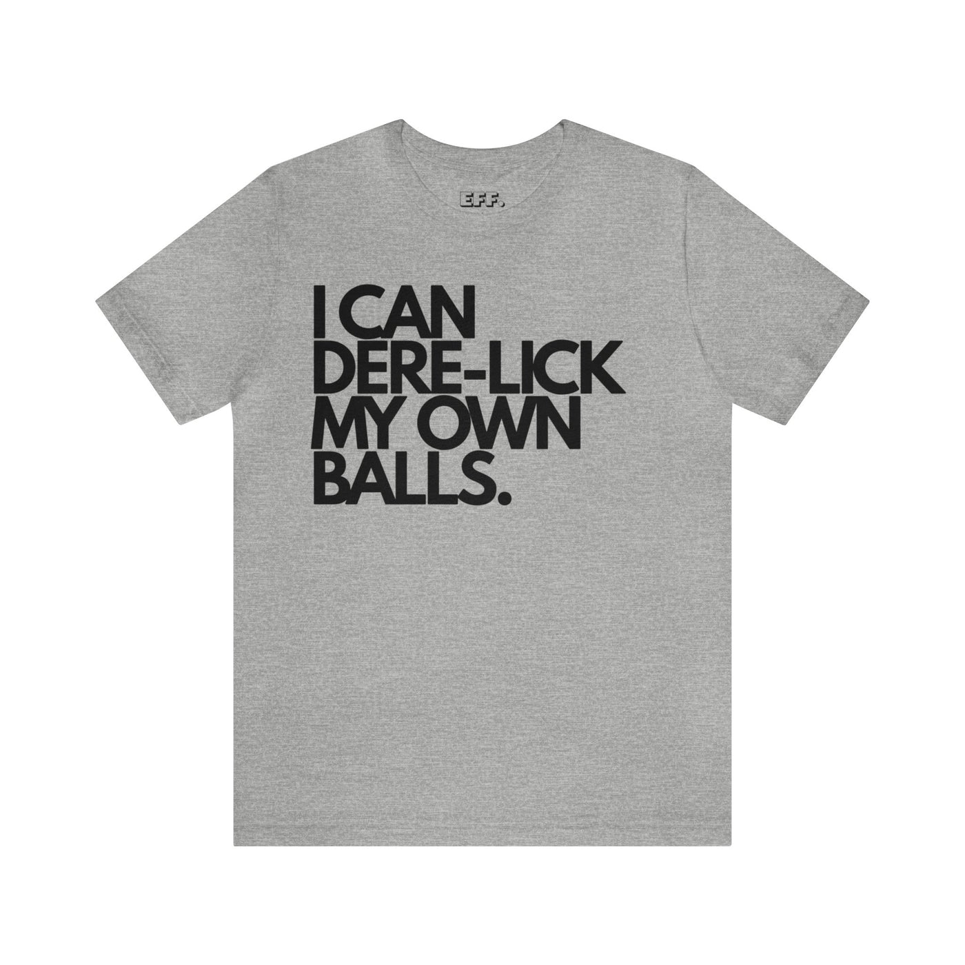 I Can Dere-Lick My Own Balls.