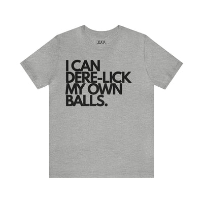 I Can Dere-Lick My Own Balls.