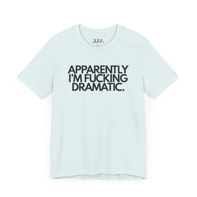 Apparently I'm Fucking Dramatic.