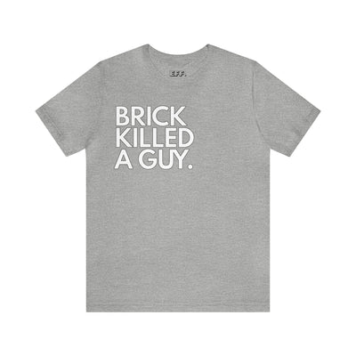 Brick Killed A Guy.