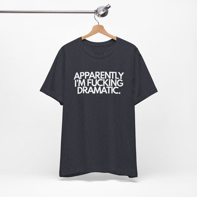 Apparently I'm Fucking Dramatic.