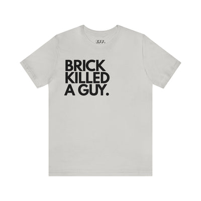 Brick Killed A Guy.