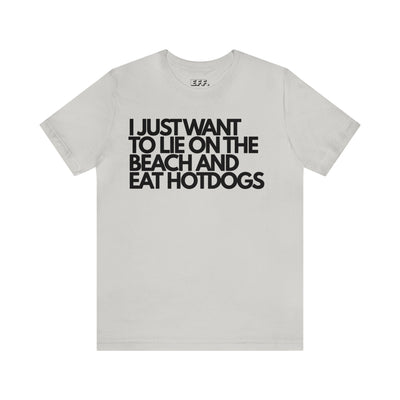 I Just Want To Lie On The Beach And Eat Hotdogs