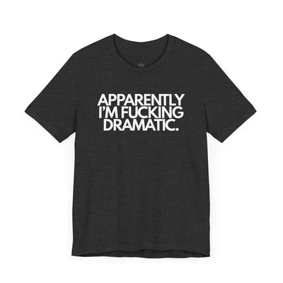 Apparently I'm Fucking Dramatic.