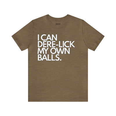 I Can Dere-Lick My Own Balls.