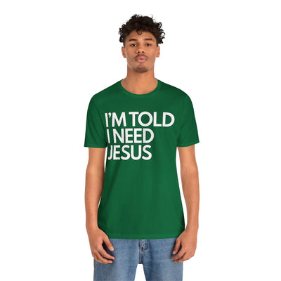 I'm Told I Need Jesus