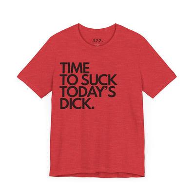 Time To Suck Today's Dick