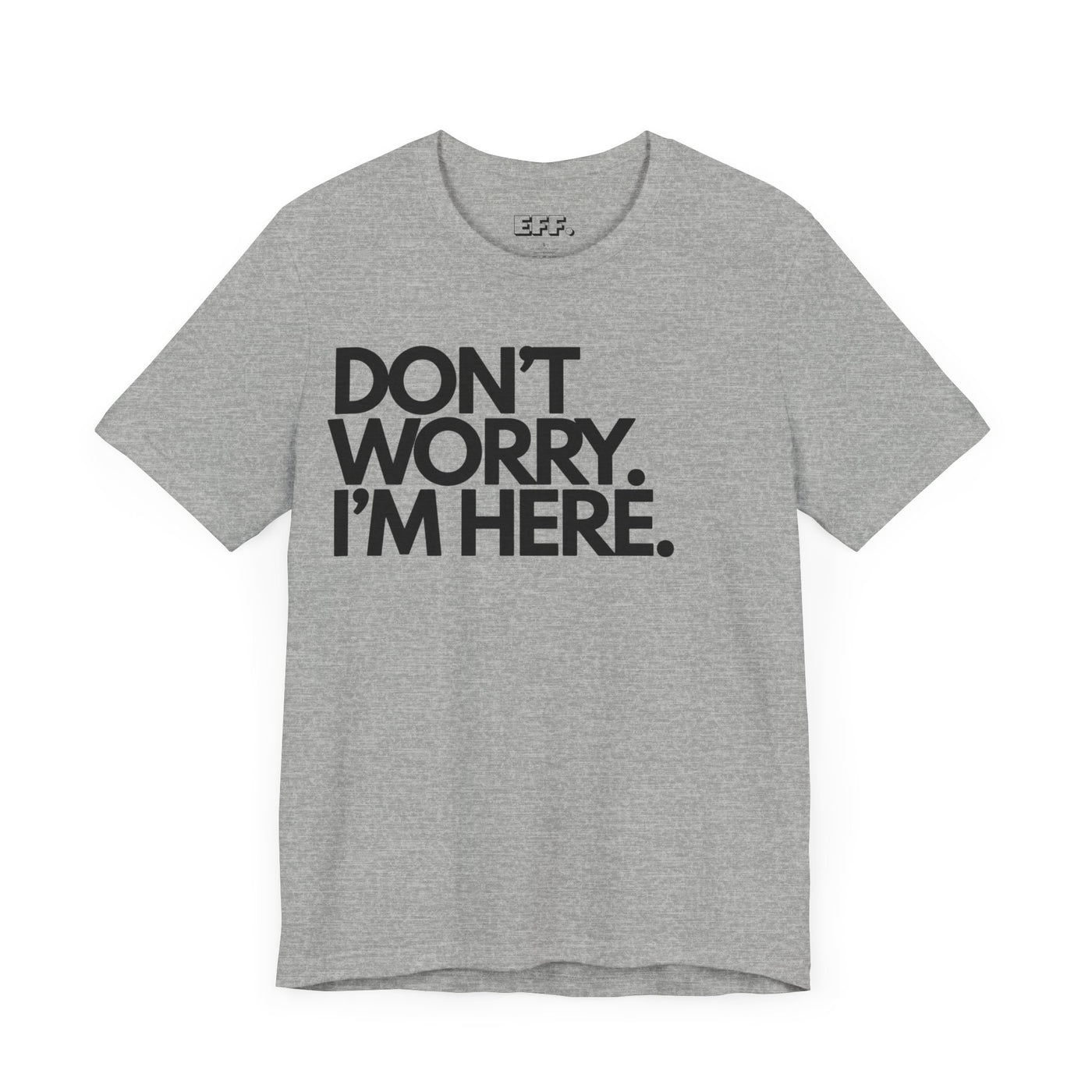 Don't Worry, I'm Here.