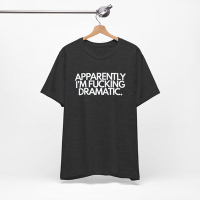 Apparently I'm Fucking Dramatic.