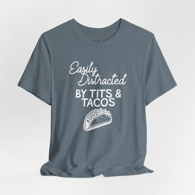Easily Distracted By Tits & Tacos