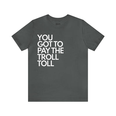 You Got To Pay The Troll Toll