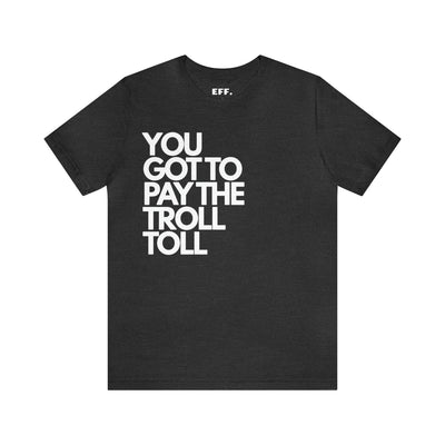 You Got To Pay The Troll Toll